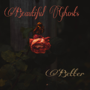 beautiful ghosts - better - single release